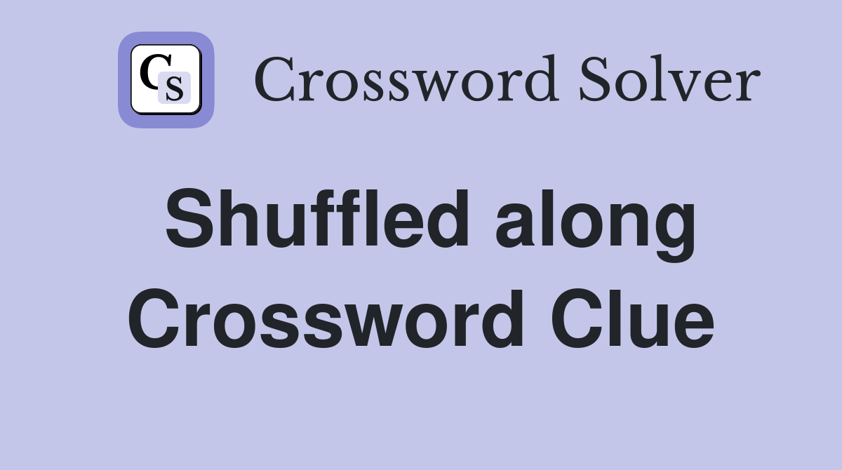 Shuffled along Crossword Clue Answers Crossword Solver